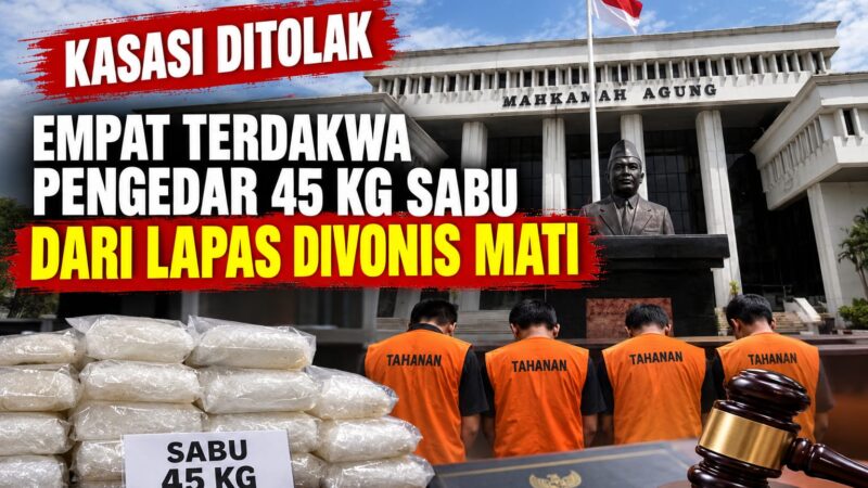 Kasasi Ditolak, Empat Terdakwa Pengedar 45 Kg Sabu dari Lapas Divonis Mati